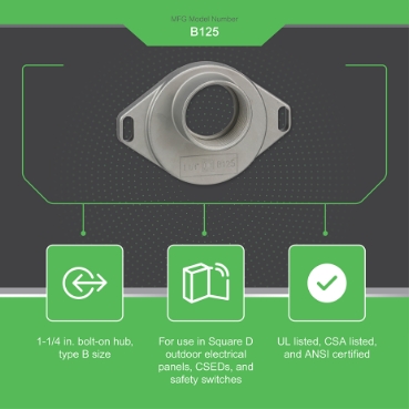 1-1/4-Inch Bolt-On Hub For Square D™ Devices With B Openings 3 1-1/4-Inch Bolt-On Hub For Square D™ Devices With B Openings